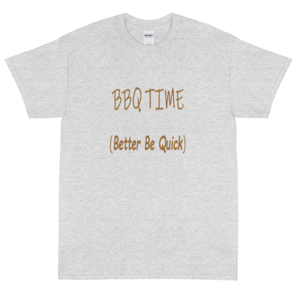 Better Be Quick (BBQ Time) -  Short Sleeve T-Shirt