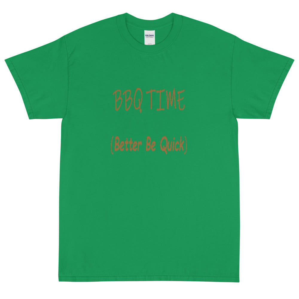 Better Be Quick (BBQ Time) -  Short Sleeve T-Shirt