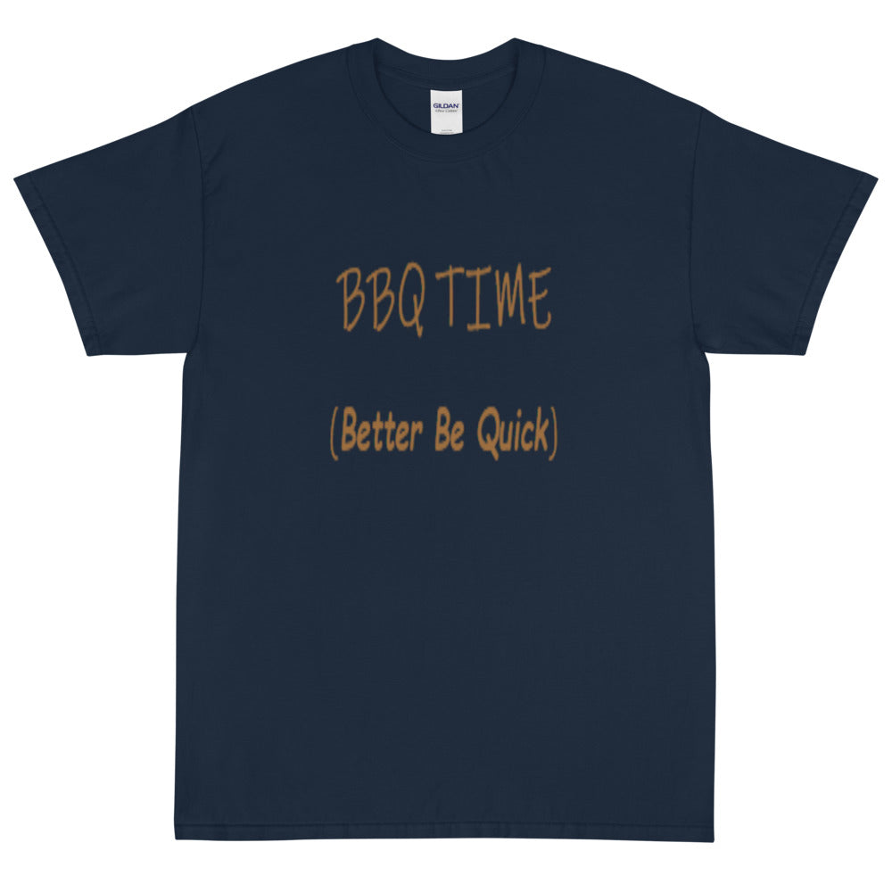Better Be Quick (BBQ Time) -  Short Sleeve T-Shirt