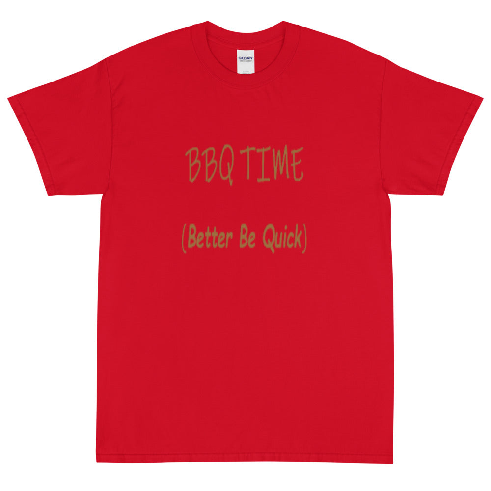 Better Be Quick (BBQ Time) -  Short Sleeve T-Shirt