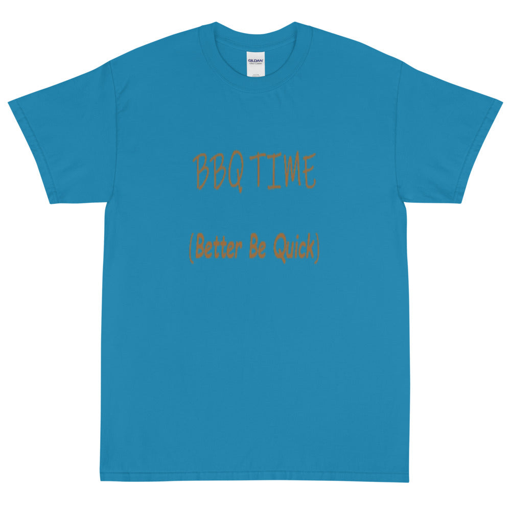 Better Be Quick (BBQ Time) -  Short Sleeve T-Shirt