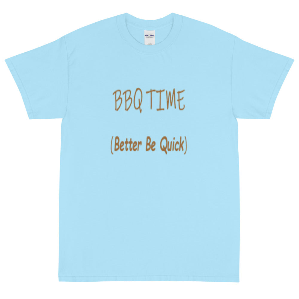 Better Be Quick (BBQ Time) -  Short Sleeve T-Shirt