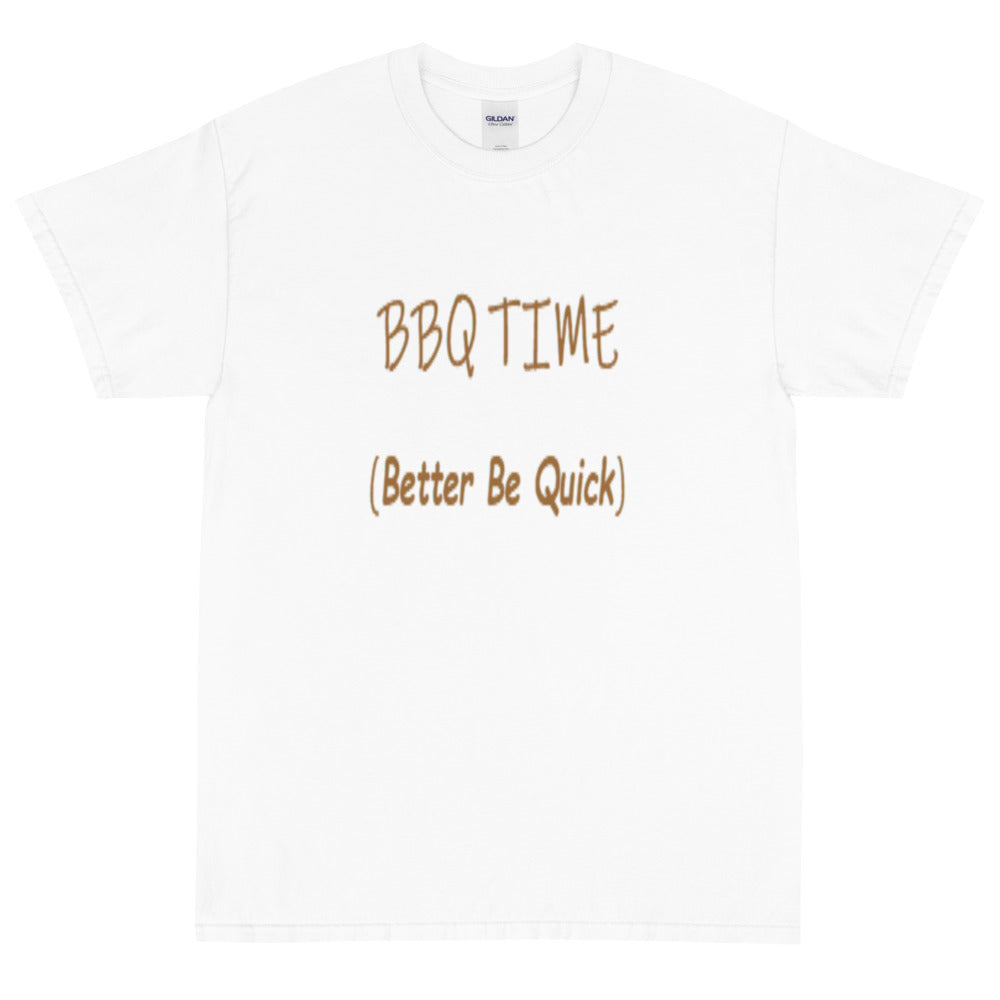 Better Be Quick (BBQ Time) -  Short Sleeve T-Shirt