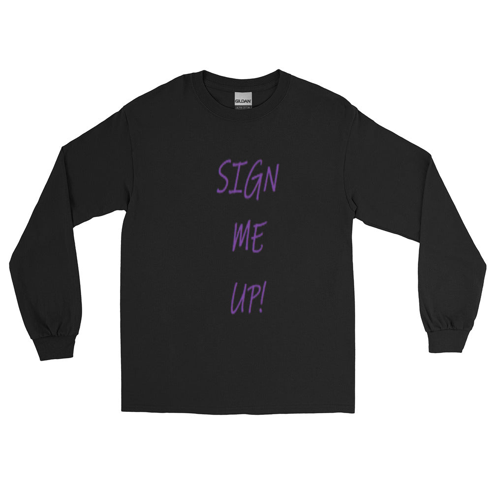 SIGN ME UP! - Long Sleeve Shirt