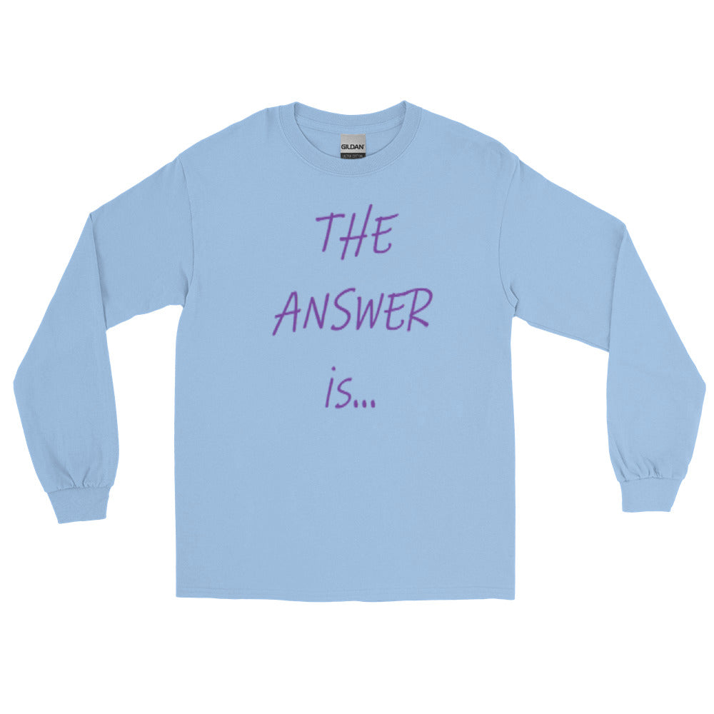 THE ANSWER IS...  Long Sleeve  T-Shirt