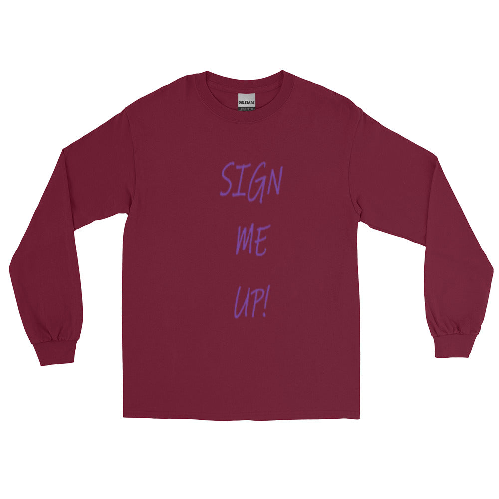 SIGN ME UP! - Long Sleeve Shirt