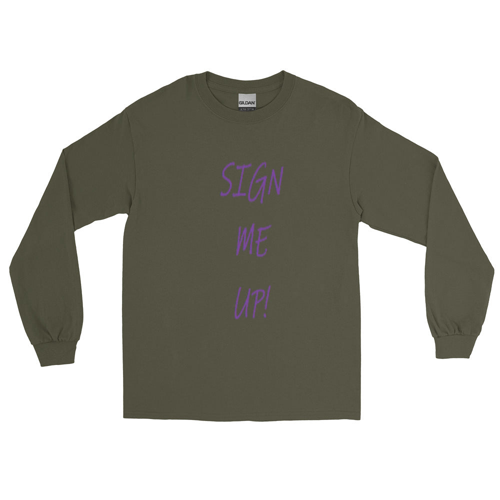 SIGN ME UP! - Long Sleeve Shirt
