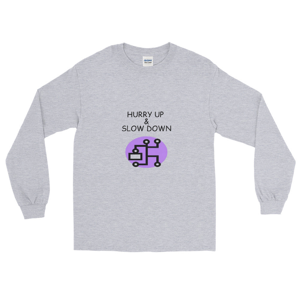 Hurry Up & Slow Down - Long Sleeve T