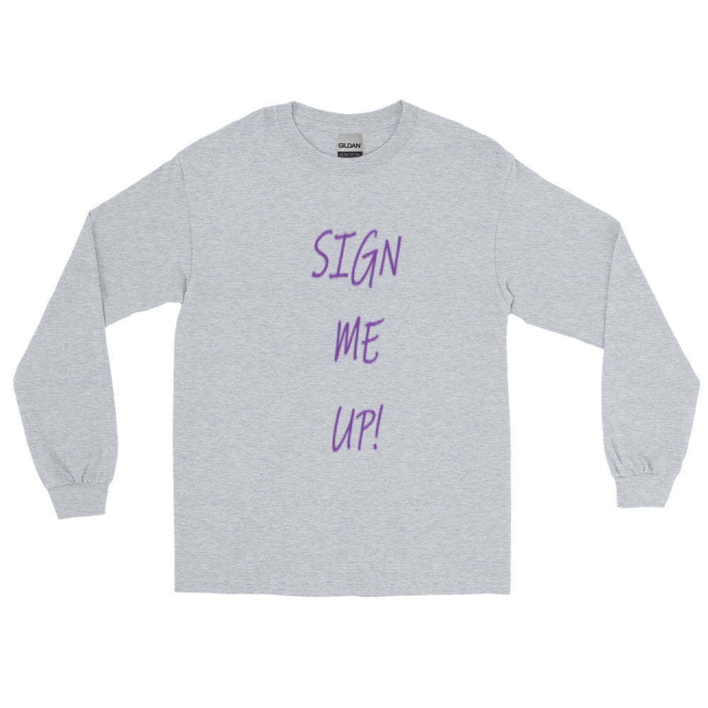 SIGN ME UP! - Long Sleeve Shirt