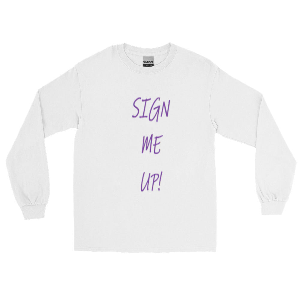 SIGN ME UP! - Long Sleeve Shirt