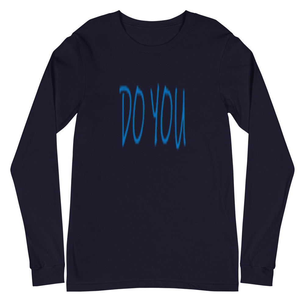 Do You - Unisex Long Sleeve Tee