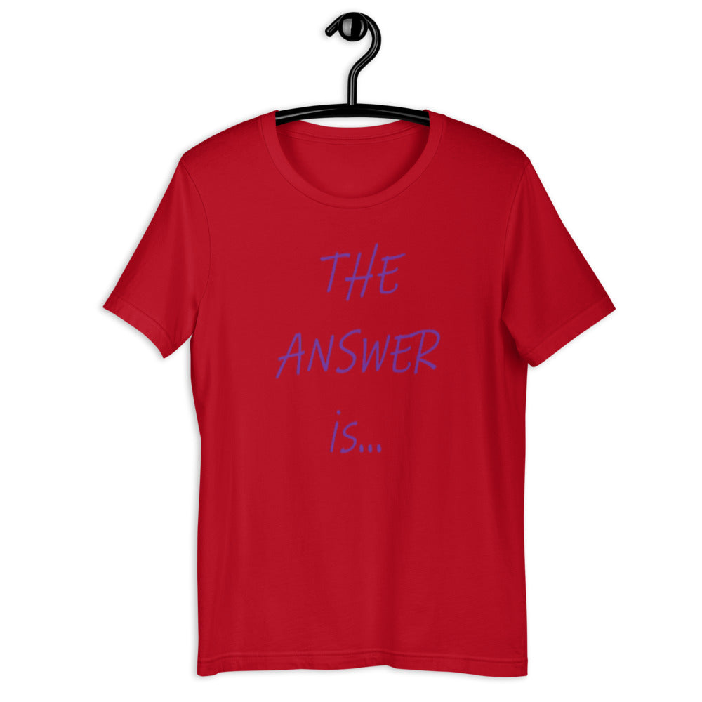 THE ANSWER IS... - Short-sleeve unisex t-shirt