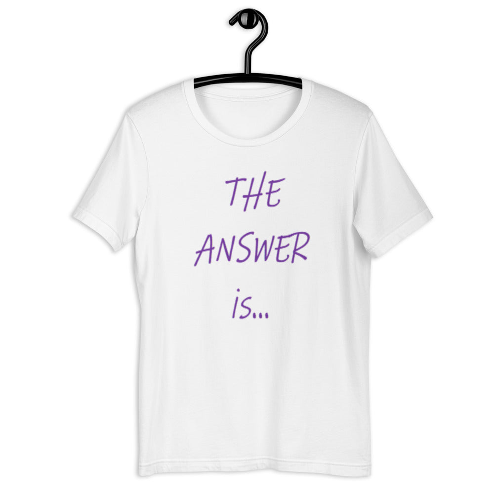 THE ANSWER IS... - Short-sleeve unisex t-shirt
